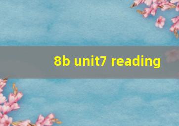 8b unit7 reading